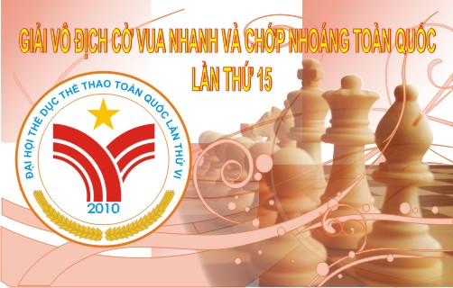 Đại hội TDTT toàn quốc lần VI- 2018 Môn Cờ vua nhanh và chớp nhoáng